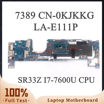 Високо качество на КН-0KJKKG 0KJKKG KJKKG LA-E111P с процесор SR33Z I7-7600U За дънната платка на лаптоп Dell 7389 100% Напълно Работи Добре